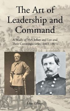portada The art of Leadership and Command: A Study of Mcclellan and lee and Their Contemporaries (1861-1865) (en Inglés)