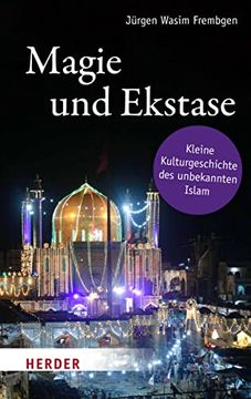 portada Magie und Ekstase: Kleine Kulturgeschichte des Unbekannten Islam (in German)