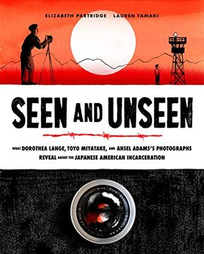 portada Seen and Unseen: What Dorothea Lange, Toyo Miyatake, and Ansel Adams'S Photographs Reveal About the Japanese American Incarceration (en Inglés)