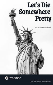 Let's Die Somewhere Pretty: New York Winter Poetry Trilogy.DE (en Inglés)