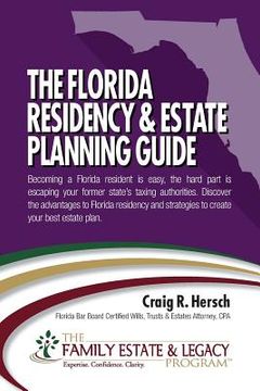 portada The Florida Residency & Estate Planning Guide: Becoming a Florida resident is easy, the hard part is escaping your former state's taxing authorities. (en Inglés)