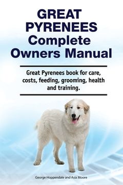 portada Great Pyrenees Complete Owners Manual. Great Pyrenees book for care, costs, feeding, grooming, health and training.