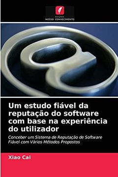 portada Um Estudo Fiável da Reputação do Software com Base na Experiência do Utilizador: Conceber um Sistema de Reputação de Software Fiável com Vários Métodos Propostos (in Portuguese)