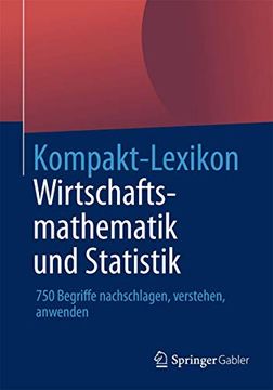 portada Kompakt-Lexikon Wirtschaftsmathematik und Statistik: 750 Begriffe Nachschlagen, Verstehen, Anwenden (en Alemán)