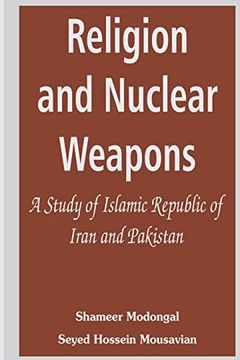 portada Religion and Nuclear Weapons: A Study of Islamic Republic of Iran and Pakistan