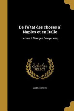 portada De l'état des choses à Naples et en Italie: Lettres à Georges Bowyer esq. (in French)