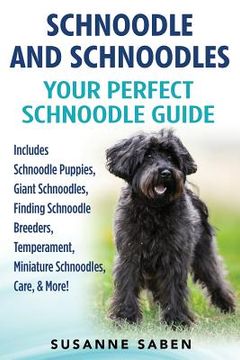 portada Schnoodle And Schnoodles: Your Perfect Schnoodle Guide Includes Schnoodle Puppies, Giant Schnoodles, Finding Schnoodle Breeders, Temperament, Mi (en Inglés)