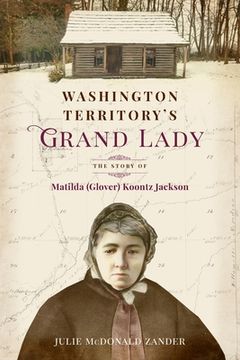 portada Washington Territory's Grand Lady: The Story of Matilda (Glover) Koontz Jackson (en Inglés)
