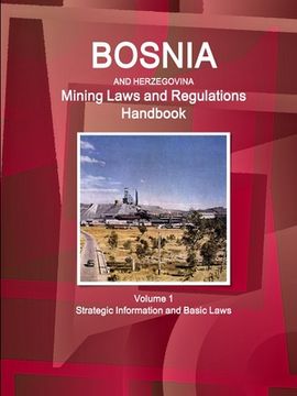 portada Bosnia and Herzegovina Mining Laws and Regulations Handbook Volume 1 Strategic Information and Basic Laws (en Inglés)