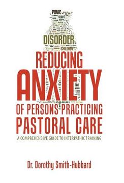 portada Reducing Anxiety of Persons Practicing Pastoral Care: A Comprehensive Guide to Interpathic Training (in English)