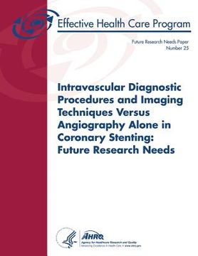 portada Intravascular Diagnostic Procedures and Imaging Techniques Versus Angiography Alone in Coronary Stenting: Future Research Needs: Future Research Needs (in English)