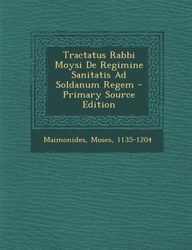 portada Tractatus Rabbi Moysi de Regimine Sanitatis Ad Soldanum Regem - Primary Source Edition (en Latin)