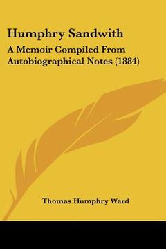 portada humphry sandwith: a memoir compiled from autobiographical notes (1884) (en Inglés)