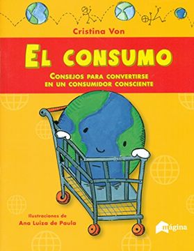portada El Consumo: Consejos Para Convertirse en un Consumidor Consciente (in Spanish)