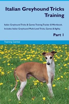portada Italian Greyhound Tricks Training Italian Greyhound Tricks & Games Training Tracker & Workbook. Includes: Italian Greyhound Multi-Level Tricks, Games (en Inglés)