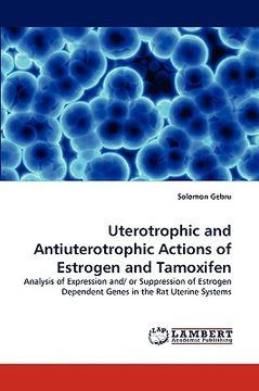 portada uterotrophic and antiuterotrophic actions of estrogen and tamoxifen (en Inglés)