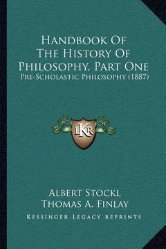 portada handbook of the history of philosophy, part one: pre-scholastic philosophy (1887) (in English)