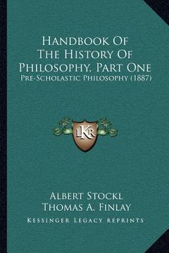 portada handbook of the history of philosophy, part one: pre-scholastic philosophy (1887) (en Inglés)