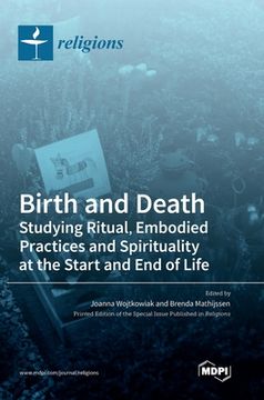 portada Birth and Death: Studying Ritual, Embodied Practices and Spirituality at the Start and End of Life (en Inglés)