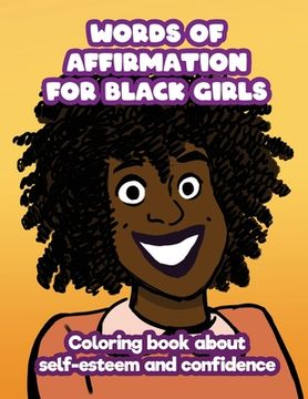 portada Words of Affirmation For Black Girls: Coloring Book About Self-Esteem and Confidence (en Inglés)
