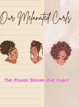 portada Our Melanated Curls: The Power Behind Our Curls (en Inglés)