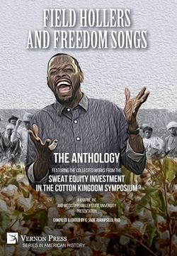 portada Field Hollers And Freedom Songs: Featuring the collected works from the Sweat Equity Investment in the Cotton Kingdom Symposium (in English)