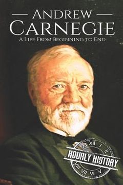 portada Andrew Carnegie: A Life From Beginning to End