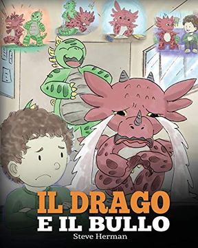 portada Il Drago e il Bullo: (Dragon and the Bully) una Simpatica Storia per Bambini, per Educarli ad Affrontare il Bullismo a Scuola. (my Dragon Books Italiano) (in Italian)