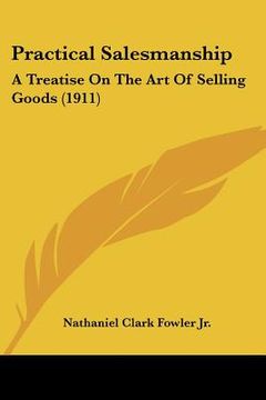 portada practical salesmanship: a treatise on the art of selling goods (1911)