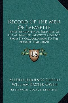 portada record of the men of lafayette: brief biographical sketches of the alumni of lafayette college, from its organization to the present time (1879) (en Inglés)