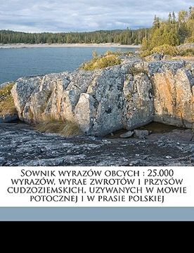 portada Sownik Wyrazów Obcych: 25.000 Wyrazów, Wyrae Zwrotów I Przysów Cudzoziemskich, Uzywanych W Mowie Potocznej I W Prasie Polskiej (en Polaco)