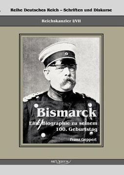 portada Reichskanzler Otto von Bismarck. Eine Biographie zu seinem einhundertsten Geburtstag: Reihe Deutsches Reich - Schriften und Diskurse: Reichskanzler, B (en Alemán)