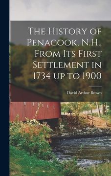 portada The History of Penacook, N.H., From its First Settlement in 1734 up to 1900 (in English)