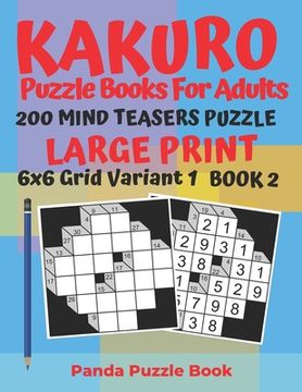 portada Kakuro Puzzle Books For Adults - 200 Mind Teasers Puzzle - Large Print - 6x6 Grid Variant 1 - Book 2: Brain Games Books For Adults - Mind Teaser Puzzl (in English)