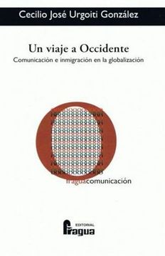 portada Un viaje a Occidente : comunicación e inmigración en la globalización (in Spanish)