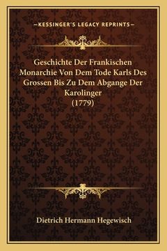 portada Geschichte Der Frankischen Monarchie Von Dem Tode Karls Des Grossen Bis Zu Dem Abgange Der Karolinger (1779) (en Alemán)