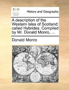 portada a description of the western isles of scotland: called hybrides. compiled by mr. donald monro, ... (en Inglés)