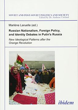 portada Russian Nationalism, Foreign Policy and Identity Debates in Putin's Russia: New Ideological Patterns After the Orange Revolution (Soviet and Post-Soviet Politics and Society) (in English)