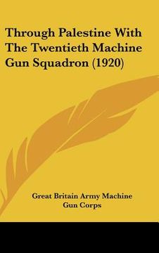 portada through palestine with the twentieth machine gun squadron (1920) (en Inglés)