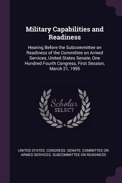 portada Military Capabilities and Readiness: Hearing Before the Subcommittee on Readiness of the Committee on Armed Services, United States Senate, One Hundre (en Inglés)