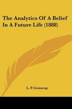 portada the analytics of a belief in a future life (1888) (en Inglés)