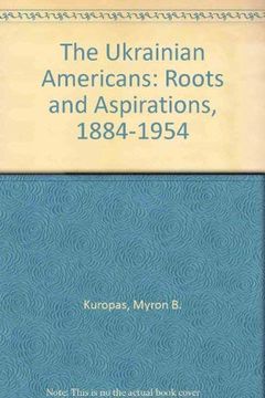 portada The Ukrainian Americans: Roots and Aspirations, 1884-1954 (en Inglés)