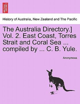portada the australia directory.] vol. 2. east coast, torres strait and coral sea ... compiled by ... c. b. yule. (en Inglés)