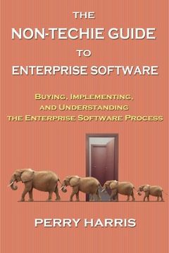 portada The Non-Techie Guide to Enterprise Software: Buying, Implementing, and Understanding the Enterprise Software Process (in English)