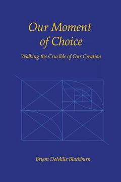 portada Our Moment of Choice: Walking the Crucible of Our Creation (en Inglés)