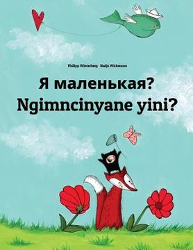 portada Ya malen'kaya? Ngimncinyane yini?: Russian-Ndebele/Southern Ndebele/Transvaal Ndebele (isiNdebele): Children's Picture Book (Bilingual Edition) (en Ruso)