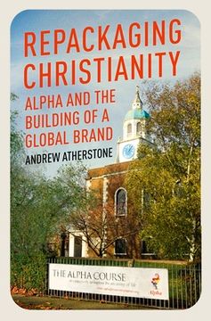 portada Repackaging Christianity: Alpha and the Building of a Global Brand (en Inglés)