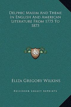 portada delphic maxim and theme in english and american literature from 1775 to 1875 (en Inglés)