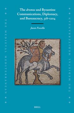 portada The Dromos and Byzantine Communications, Diplomacy, and Bureaucracy, 518-1204
