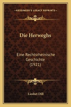 portada Die Herweghs: Eine Rechtsrheinische Geschichte (1921) (in German)